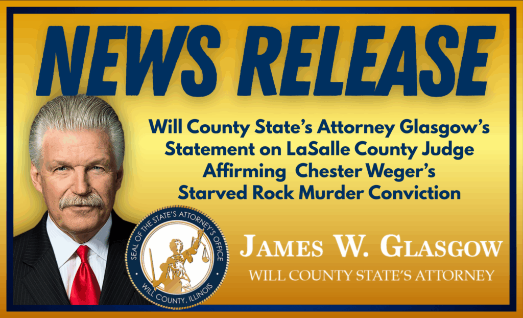 Statement by Will County State’s Attorney James Glasgow on LaSalle County Judge Affirming Chester Weger’s Starved Rock Murder Conviction